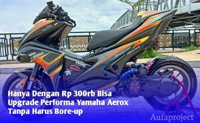 Upgrade Performa Yamaha Aerox Siapkan Dana 300rb Rupiah