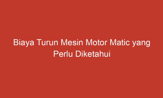 Content image for Biaya Turun Mesin Motor Mahal? Ternyata Ini 4 Penyebab Utamanya!