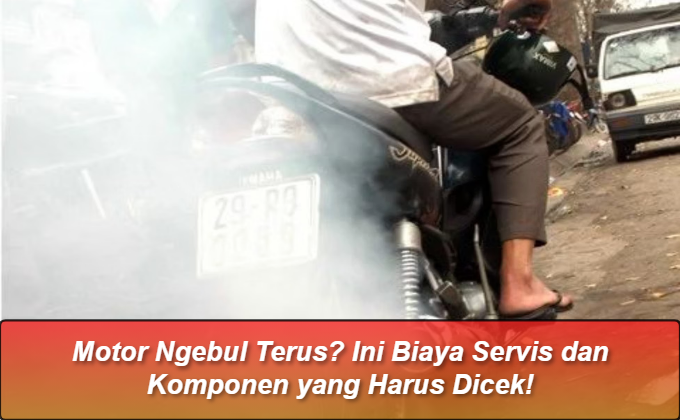 Motor Ngebul Terus? Ini Biaya Servis