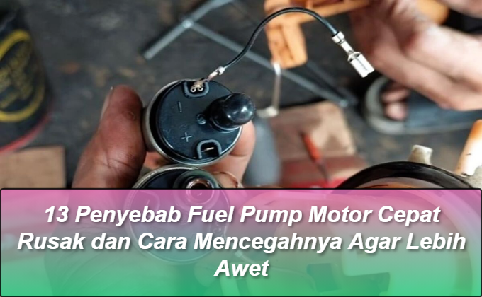 13 Penyebab Fuel Pump Motor Cepat Rusak