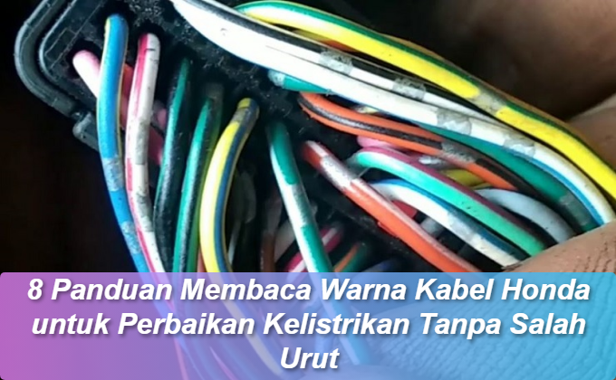 8 Panduan Membaca Warna Kabel Honda untuk Perbaikan Kelistrikan Tanpa Salah Urut