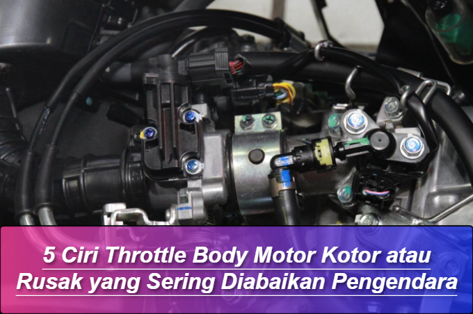 5 Ciri Throttle Body Motor Kotor atau Rusak yang Sering Diabaikan