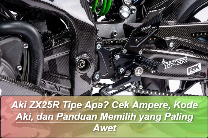 Aki ZX25R Tipe Apa? Cek Ampere