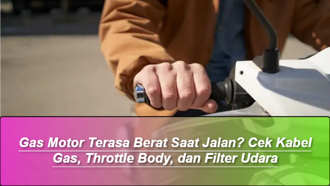Gas Motor Terasa Berat Saat Jalan