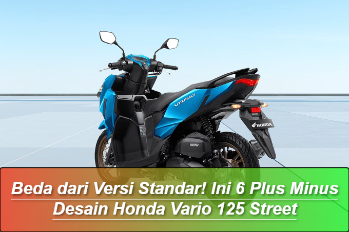 Plus Minus Desain Honda Vario 125 Street